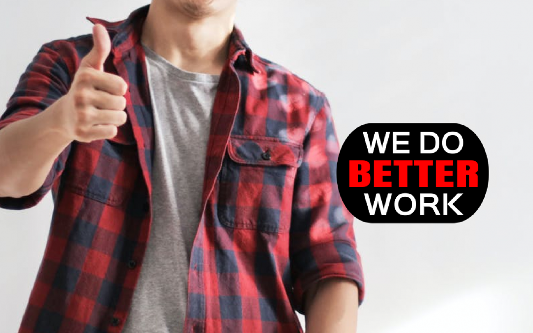Better Work Means Safer Work!